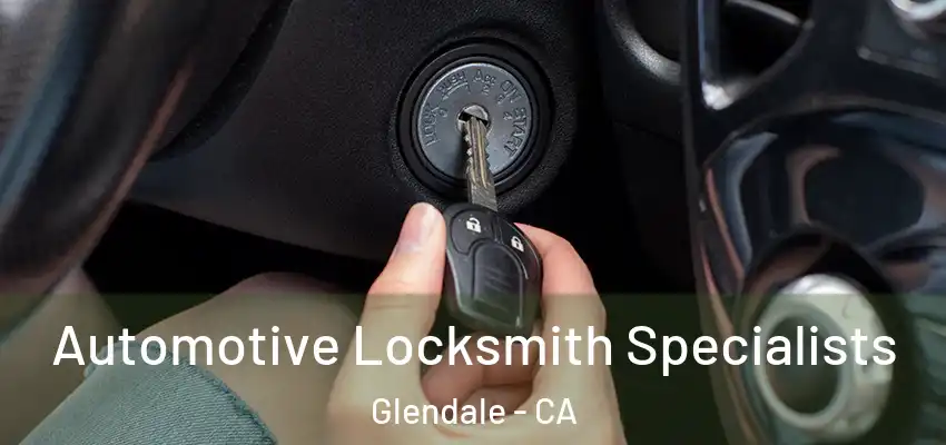  Automotive Locksmith Specialists Glendale - CA