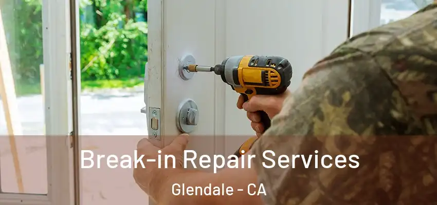  Break-in Repair Services Glendale - CA