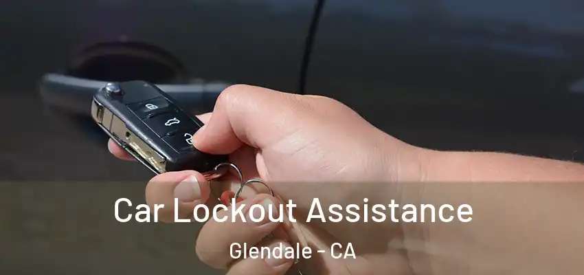  Car Lockout Assistance Glendale - CA