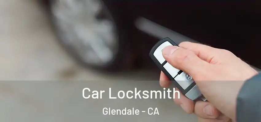  Car Locksmith Glendale - CA