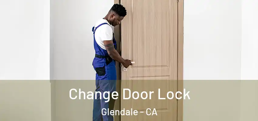  Change Door Lock Glendale - CA