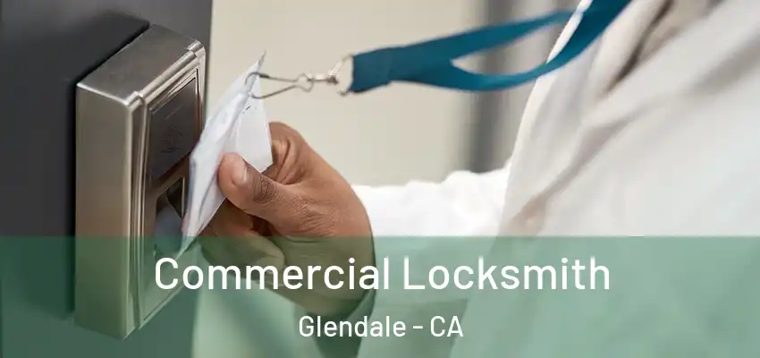  Commercial Locksmith Glendale - CA