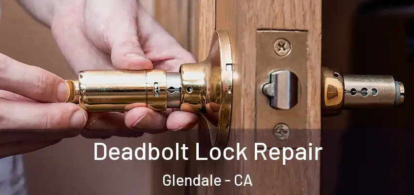  Deadbolt Lock Repair Glendale - CA