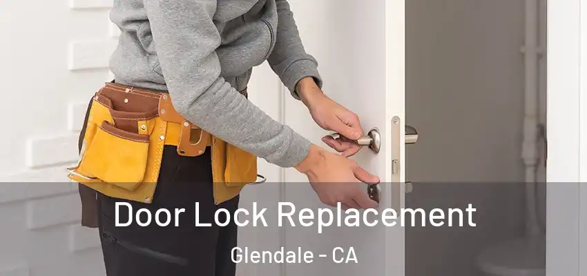  Door Lock Replacement Glendale - CA