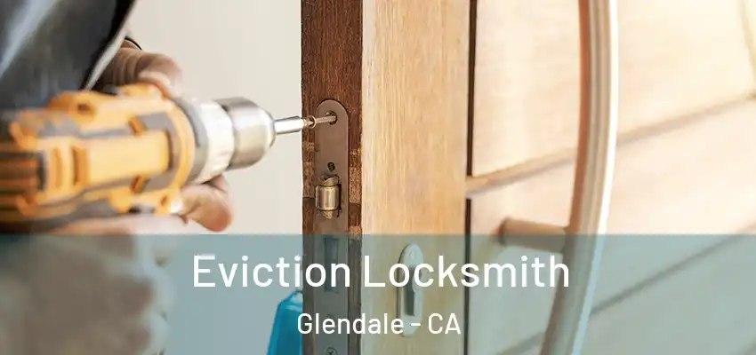  Eviction Locksmith Glendale - CA