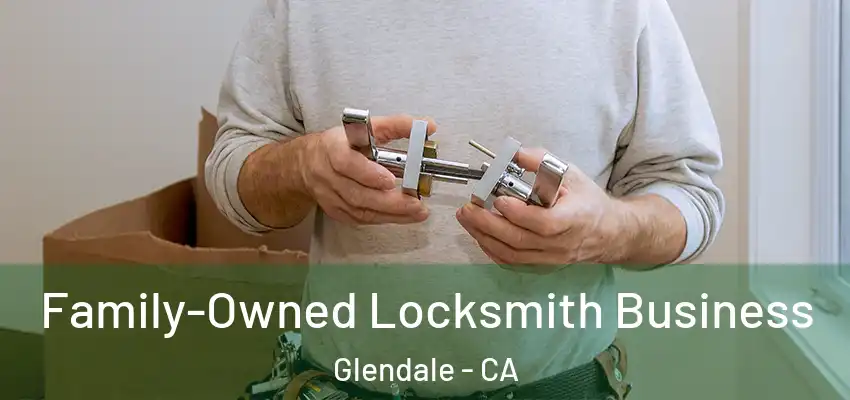  Family-Owned Locksmith Business Glendale - CA