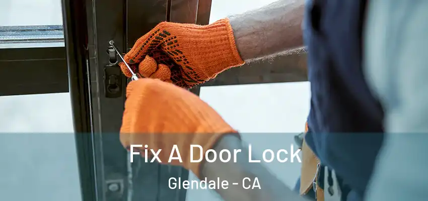  Fix A Door Lock Glendale - CA