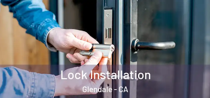  Lock Installation Glendale - CA