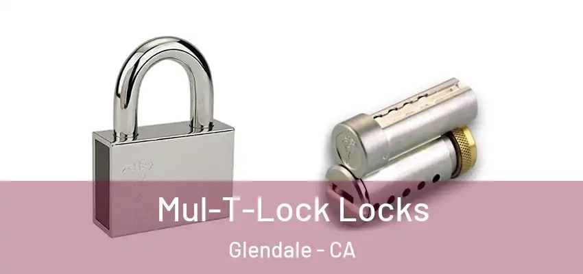  Mul-T-Lock Locks Glendale - CA