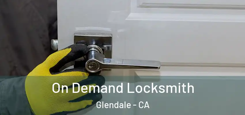  On Demand Locksmith Glendale - CA