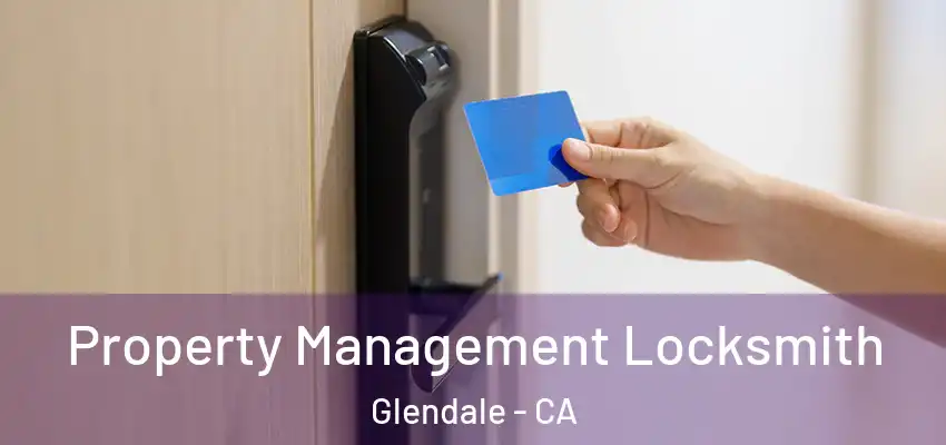 Property Management Locksmith Glendale - CA