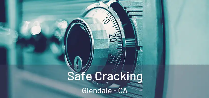 Safe Cracking Glendale - CA