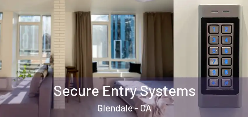  Secure Entry Systems Glendale - CA